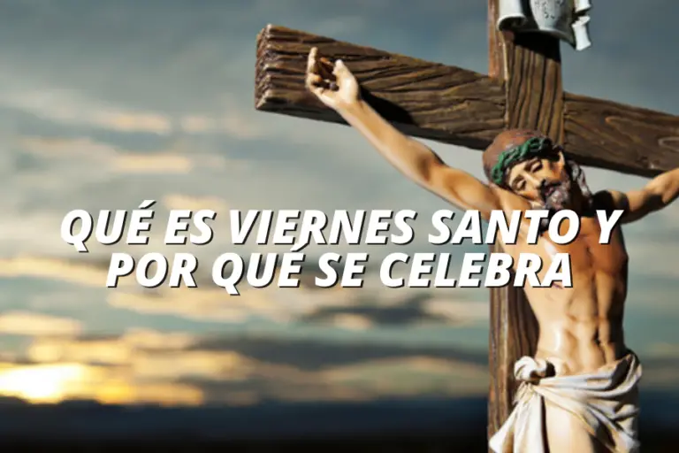 QUÉ ES VIERNES SANTO Y POR QUÉ SE CELEBRA